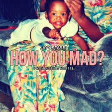 {New Music} Jayy Starr- How You Mad? (prod. Rich I.&nbsp;E.)